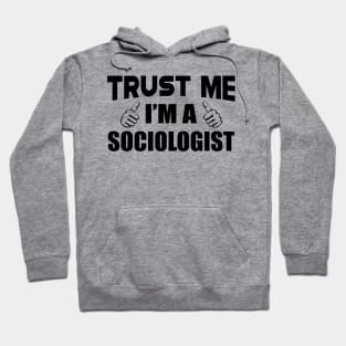 Sociologist - Trust me I'm a sociologist Hoodie